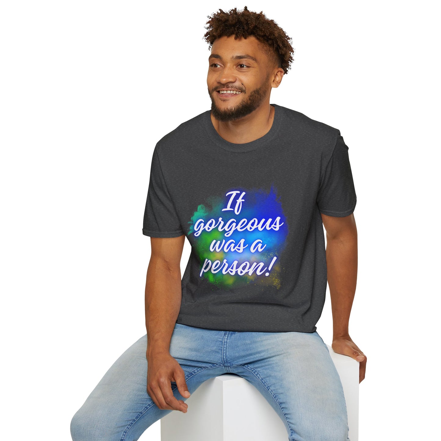 Inspirational Quote T-Shirt - "If Gorgeous Was a Person" - Unisex Softstyle Tee