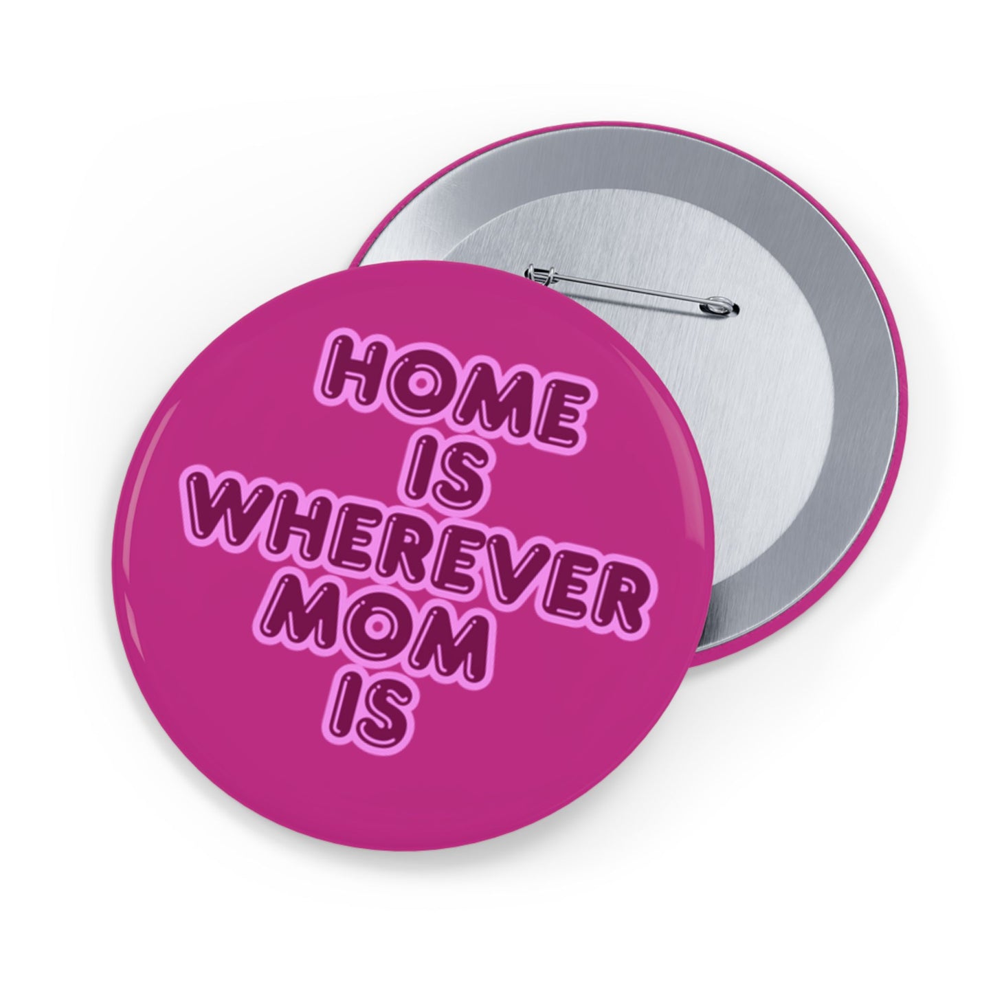 Home Is Wherever Mom Is Round Pins - Fun and Stylish Accessories for Moms - Pink