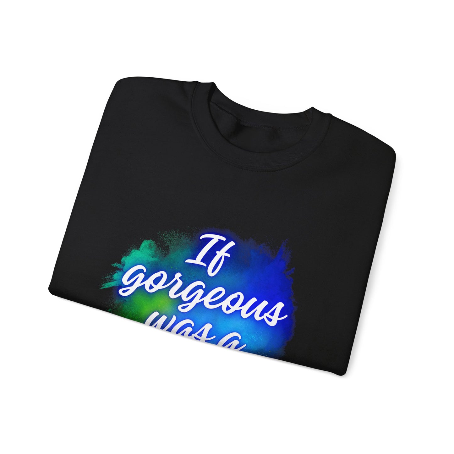 If Gorgeous Was a Person Crewneck Sweatshirt - Unisex Heavy Blend™