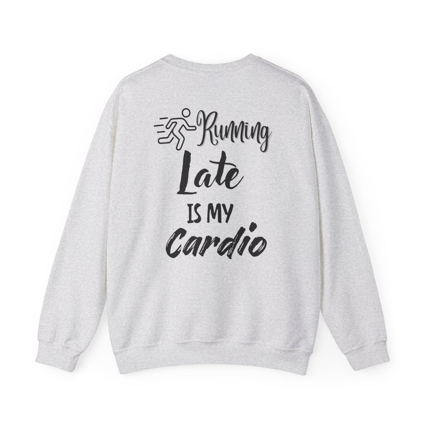 Running Late Is My Cardio Unisex Crewneck Sweatshirt - Cozy Activewear for Fitness Enthusiasts - Back print only