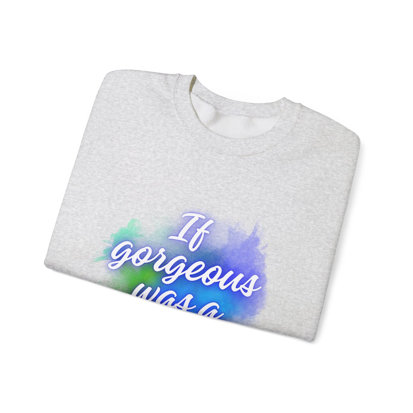 If Gorgeous Was a Person Crewneck Sweatshirt - Unisex Heavy Blend™