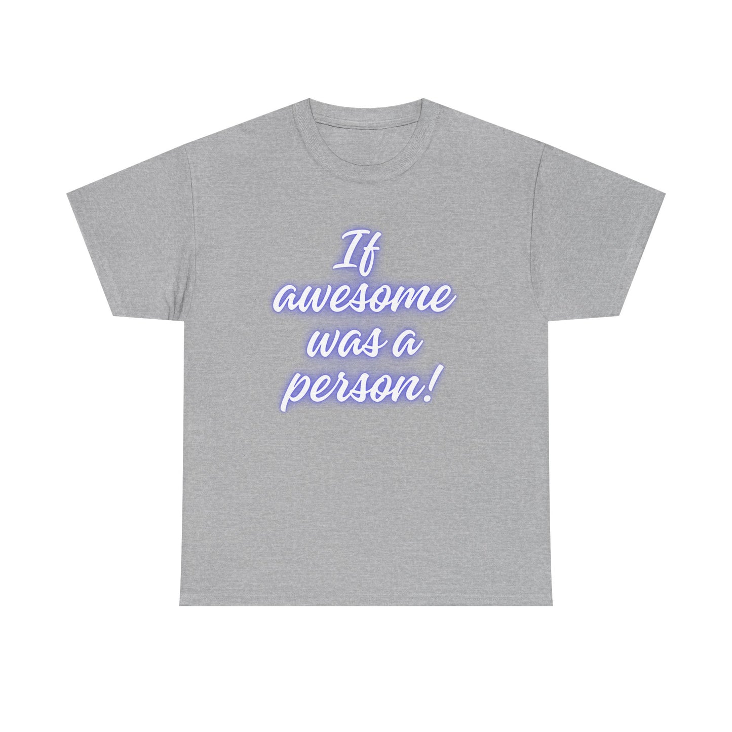 If Awesome Was a Person Unisex Heavy Cotton Tee - Fun Graphic Shirt for Casual Wear