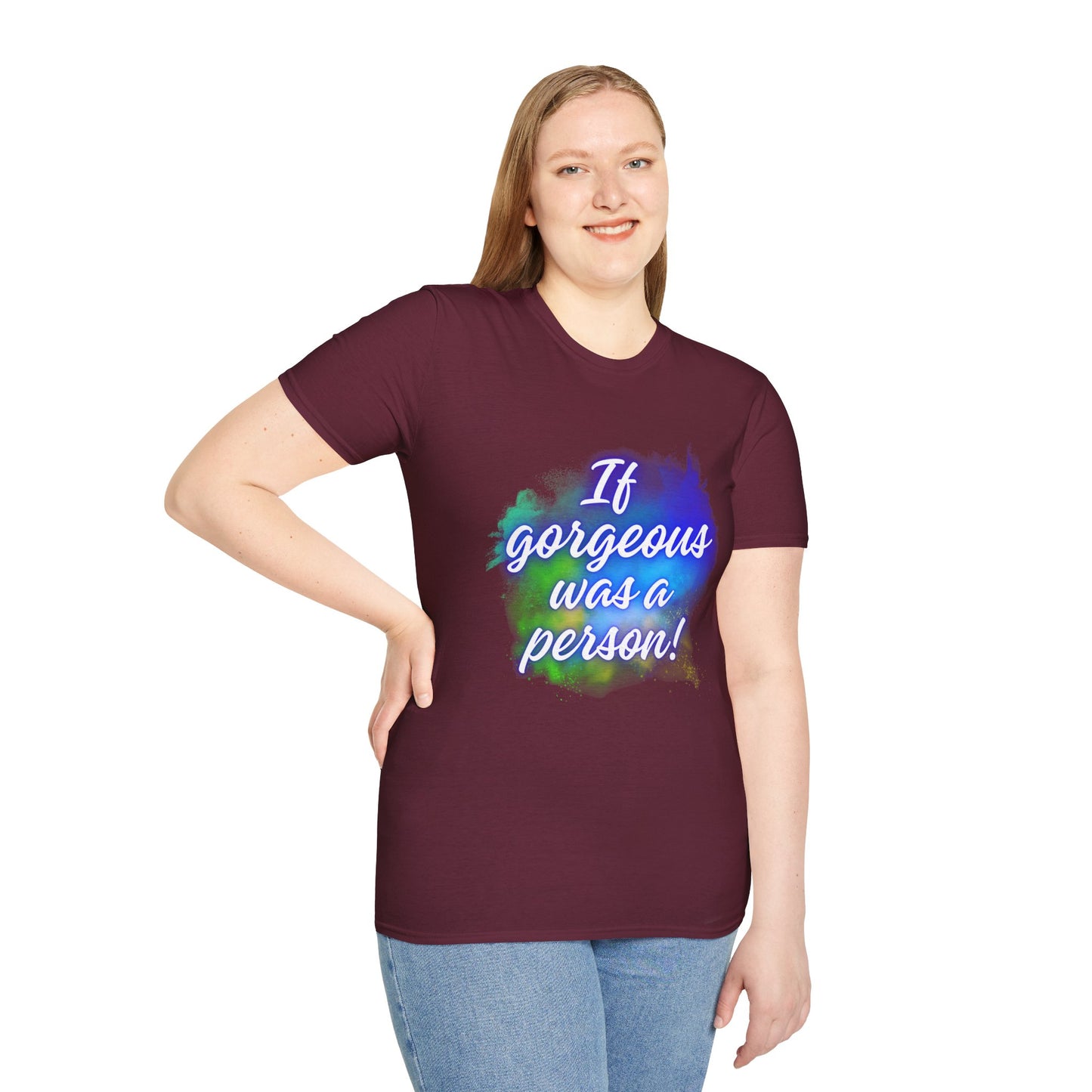 Inspirational Quote T-Shirt - "If Gorgeous Was a Person" - Unisex Softstyle Tee