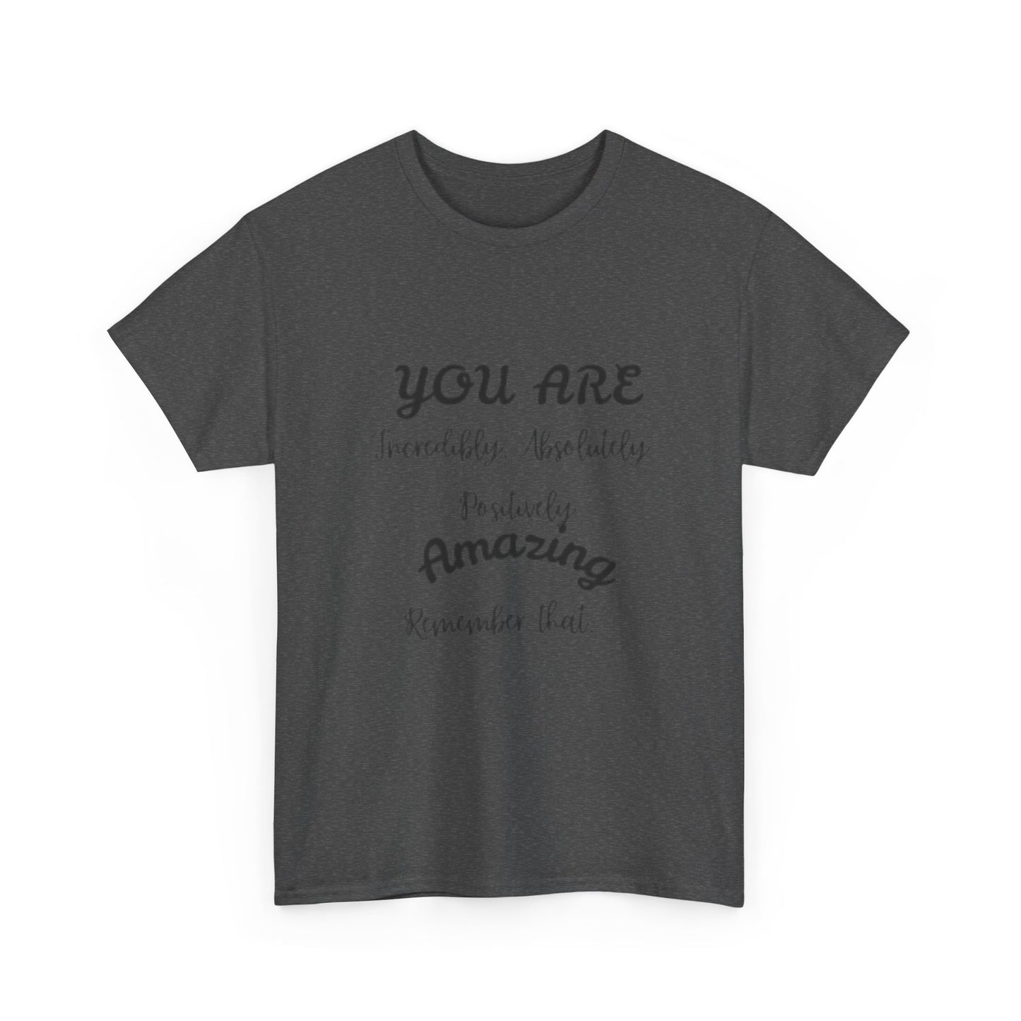 Inspirational Unisex Heavy Cotton Tee - "You Are Incredibly Amazing"