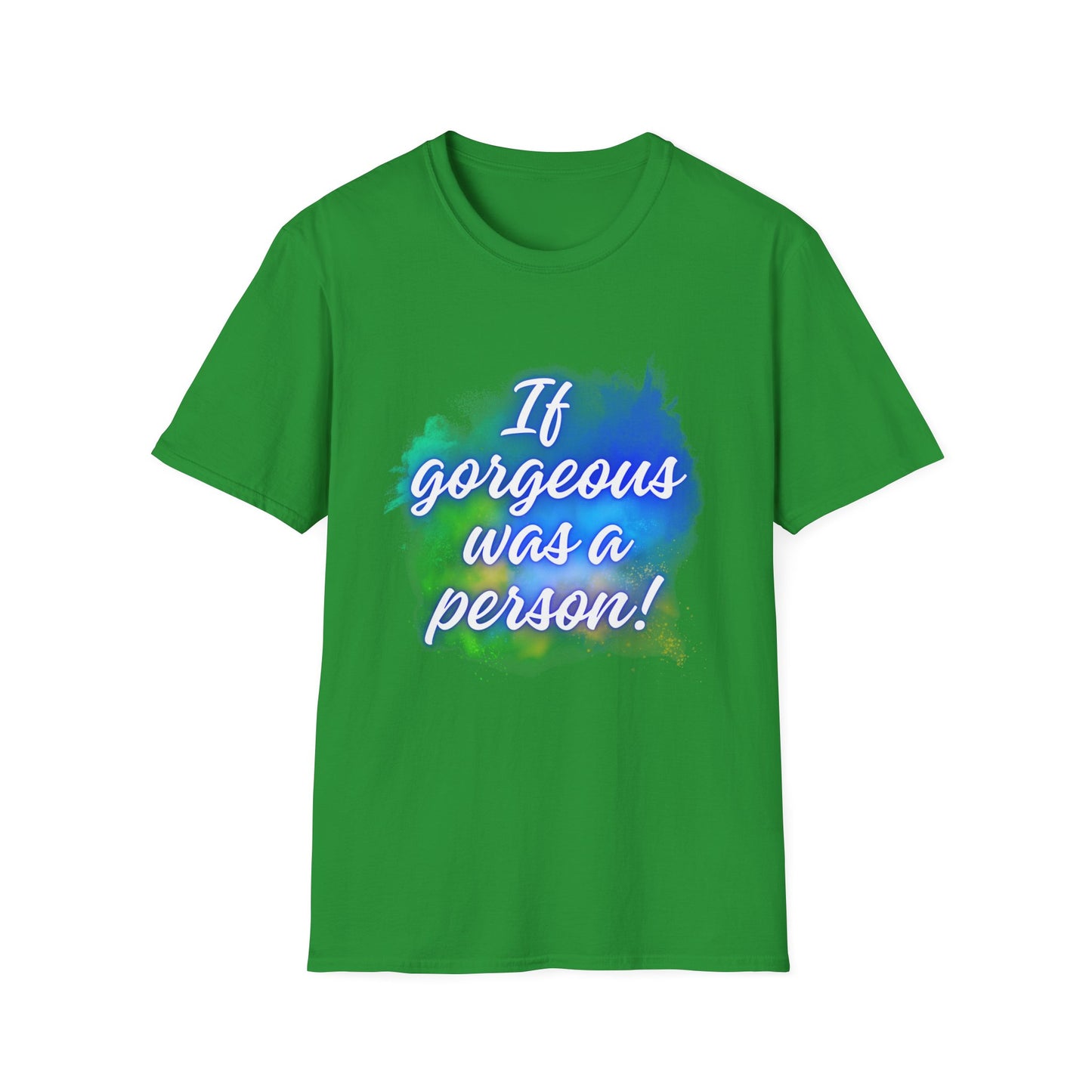 Inspirational Quote T-Shirt - "If Gorgeous Was a Person" - Unisex Softstyle Tee