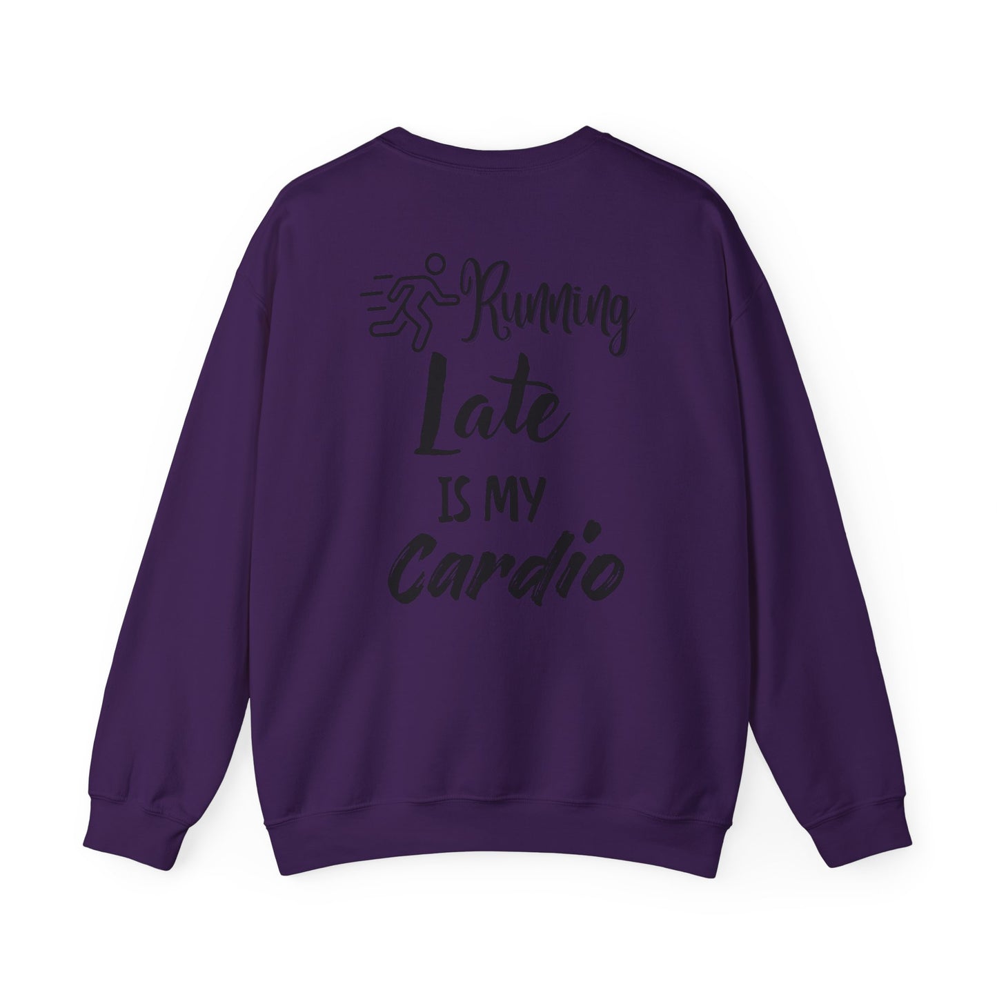 Running Late Is My Cardio Unisex Crewneck Sweatshirt - Cozy Activewear for Fitness Enthusiasts - Back print only