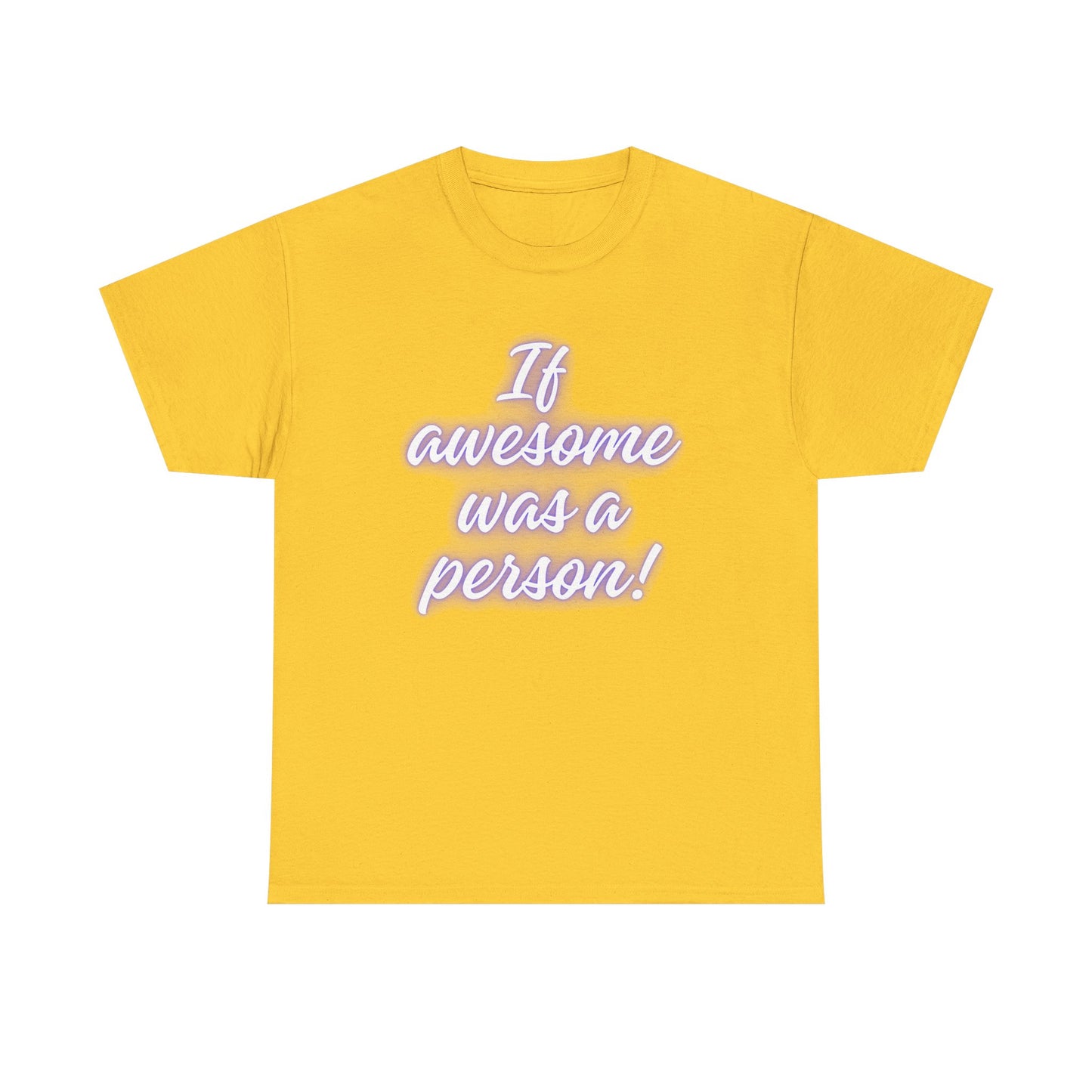 If Awesome Was a Person Unisex Heavy Cotton Tee - Fun Graphic Shirt for Casual Wear
