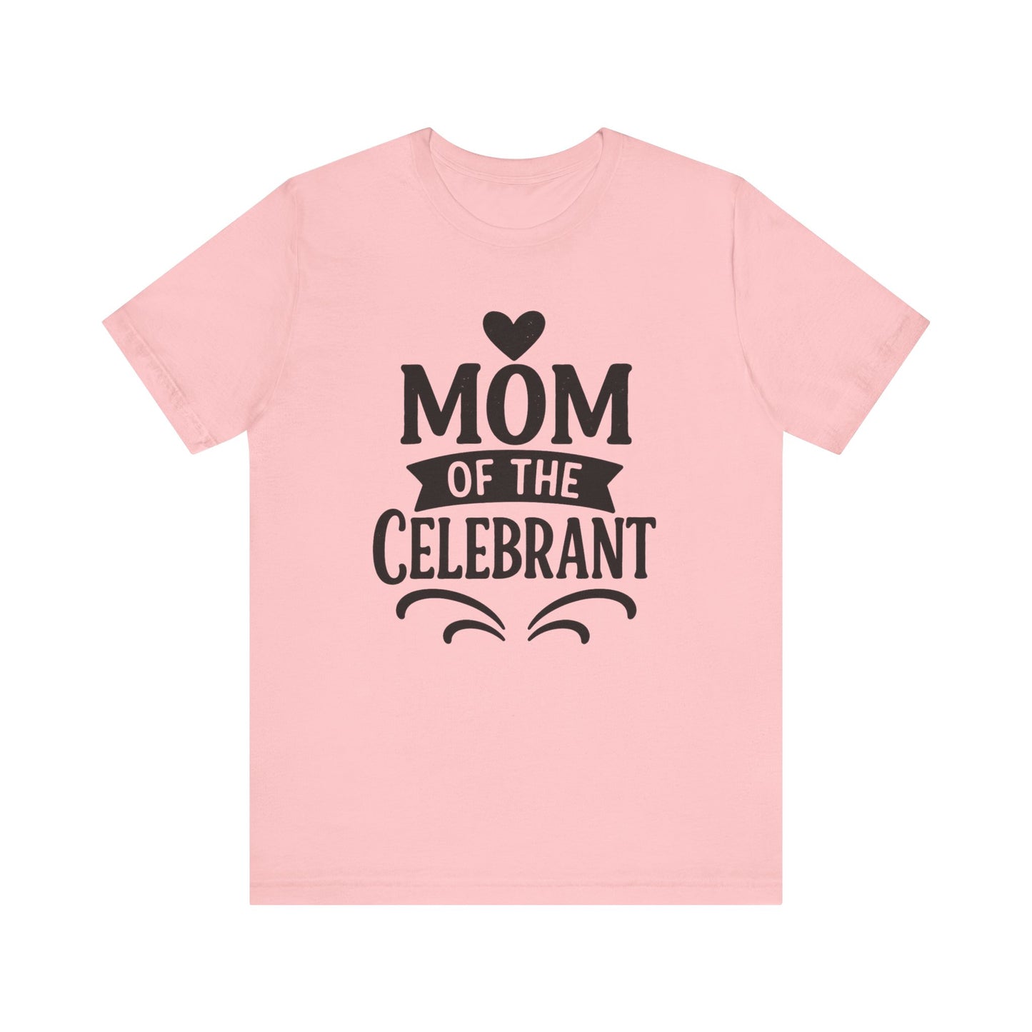 Mom of the Celebrant Short Sleeve Tee | Perfect for Celebrations, Birthday Parties, Family Gatherings, Mother's Day, Gifts