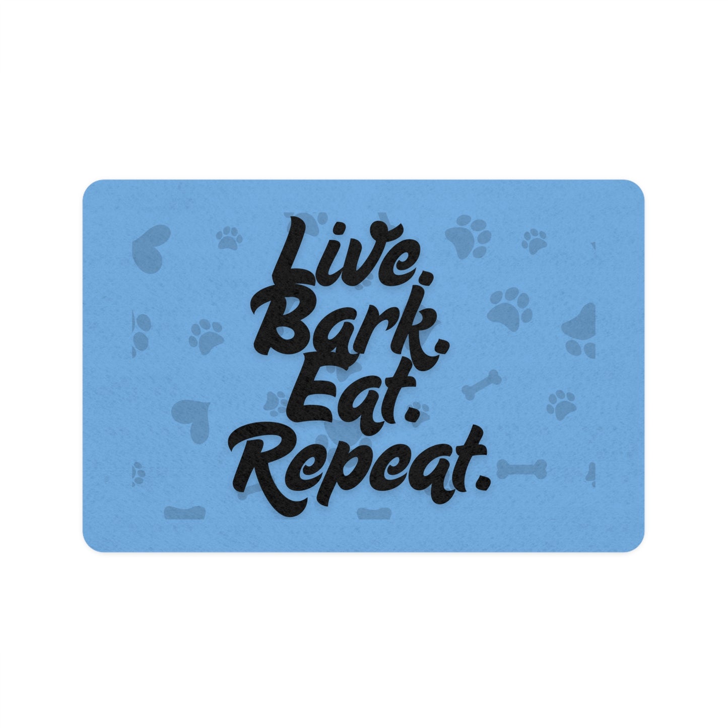 Funny Pet Food Mat - Live Bark Eat Repeat - 12x18 - Light Blue