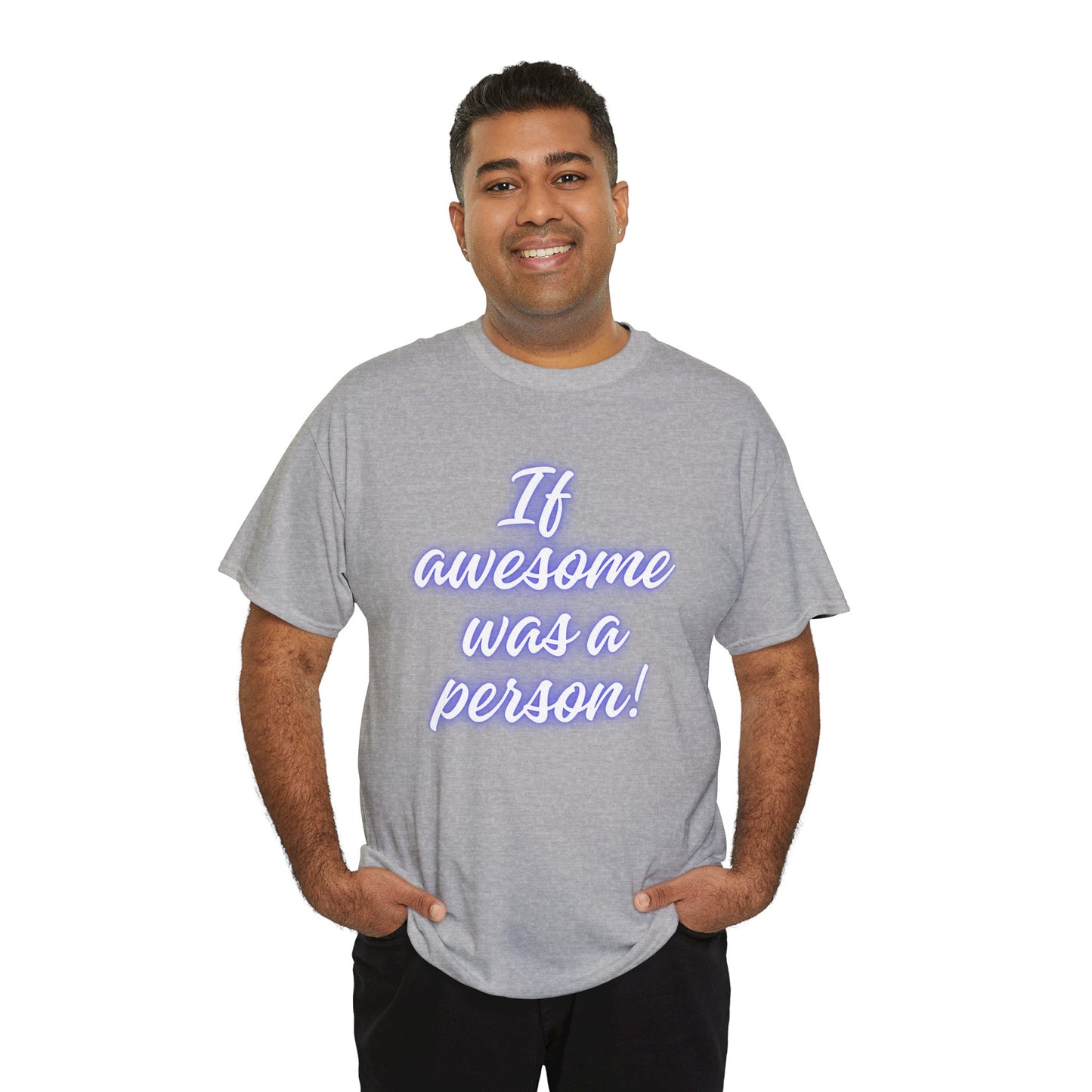If Awesome Was a Person Unisex Heavy Cotton Tee - Fun Graphic Shirt for Casual Wear