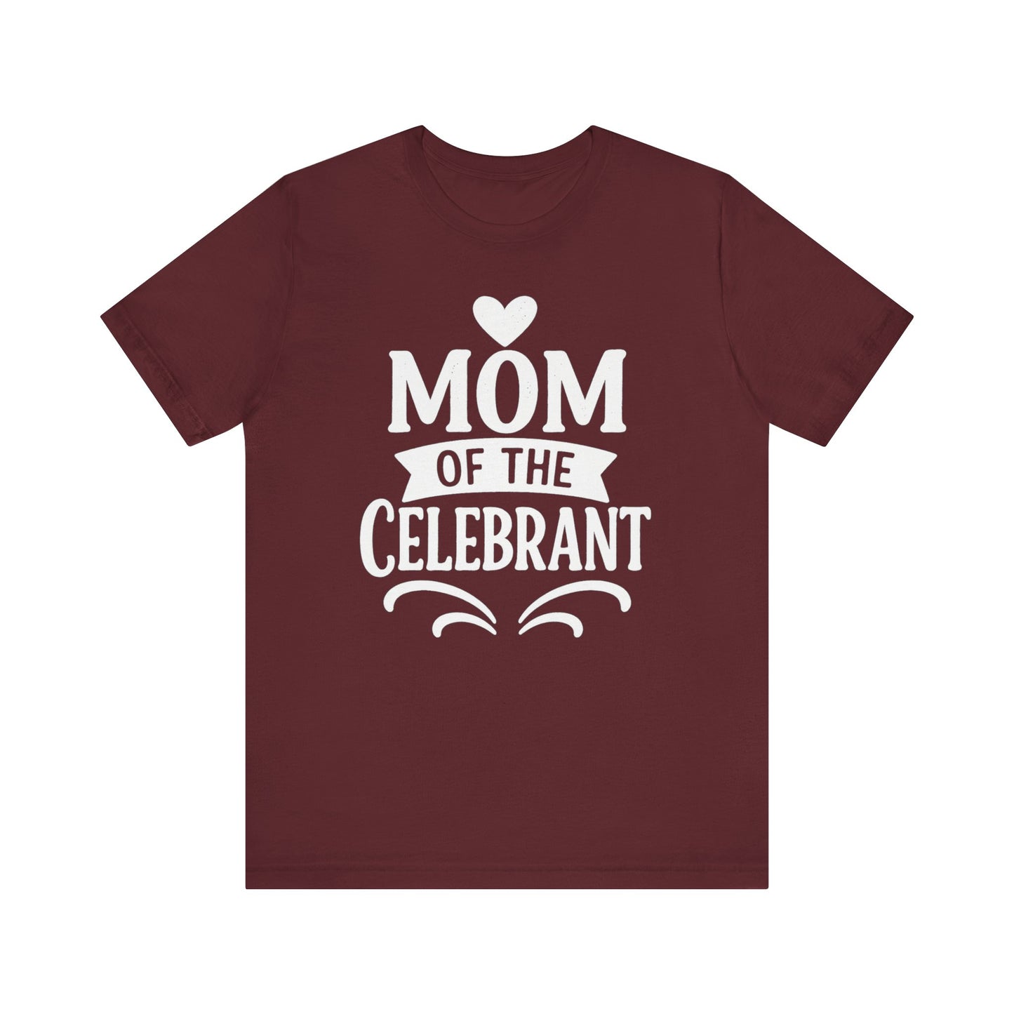 Mom of the Celebrant Short Sleeve Tee | Perfect for Celebrations, Birthday Parties, Family Gatherings, Mother's Day, Gifts