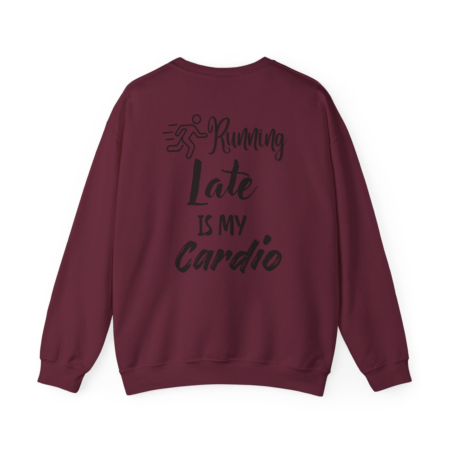 Running Late Is My Cardio Unisex Crewneck Sweatshirt - Cozy Activewear for Fitness Enthusiasts - Back print only