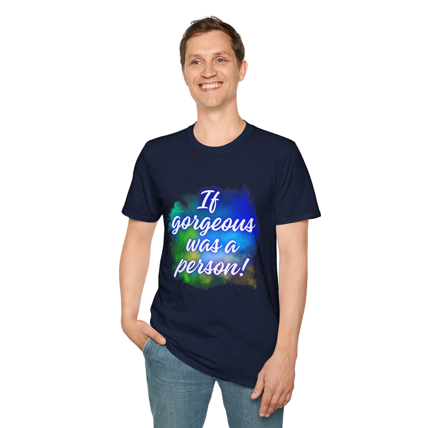 Inspirational Quote T-Shirt - "If Gorgeous Was a Person" - Unisex Softstyle Tee