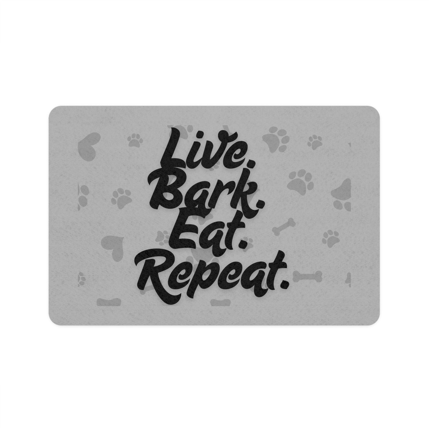 Funny Pet Food Mat - Live Bark Eat Repeat - 12x18 - Grey