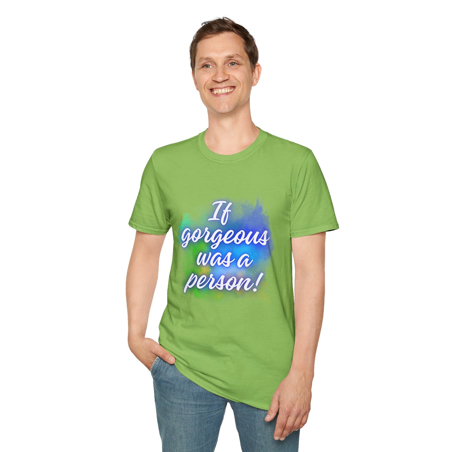 Inspirational Quote T-Shirt - "If Gorgeous Was a Person" - Unisex Softstyle Tee