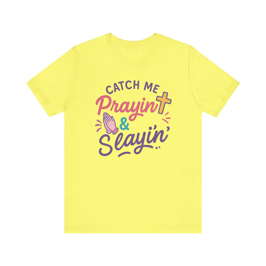 Catch Me Pray'in & Slay'in Unisex Tee, Inspiration T-Shirt, Faith-Based Apparel, Positive Vibe Shirt, Casual Religious Gift