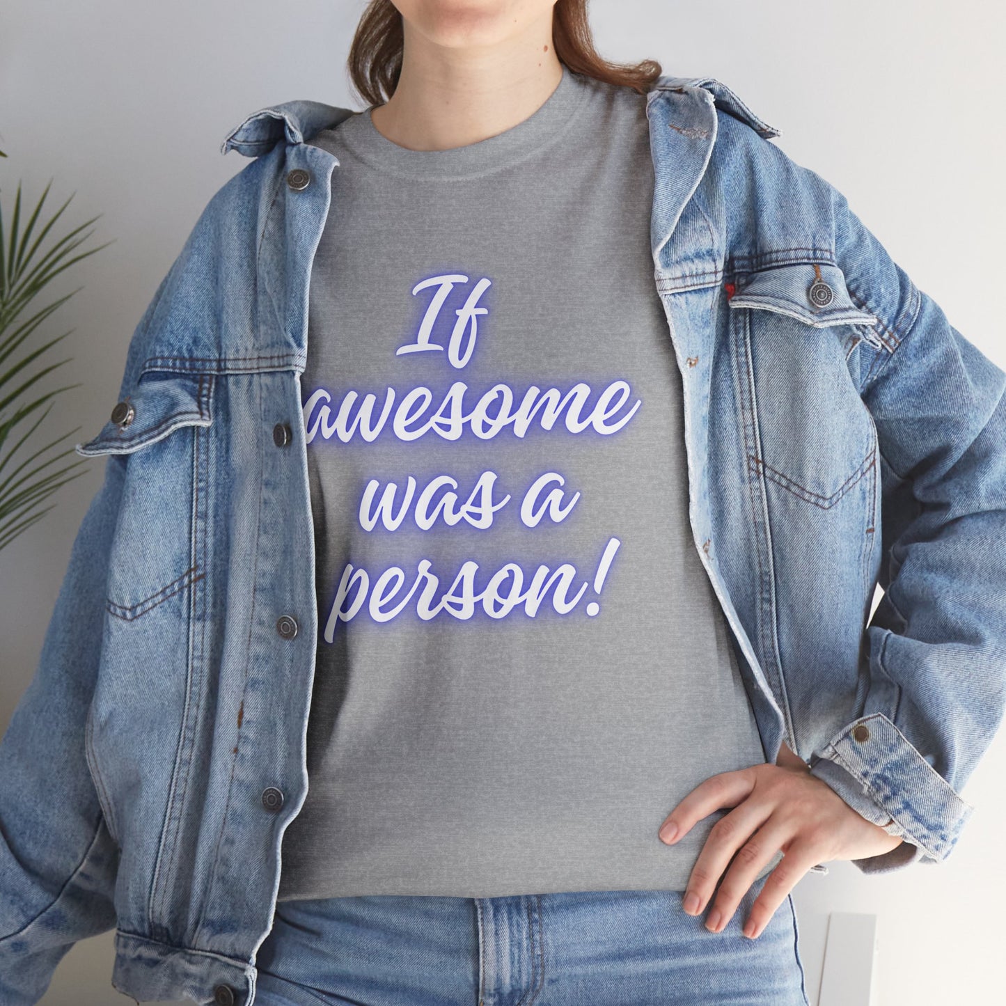 If Awesome Was a Person Unisex Heavy Cotton Tee - Fun Graphic Shirt for Casual Wear