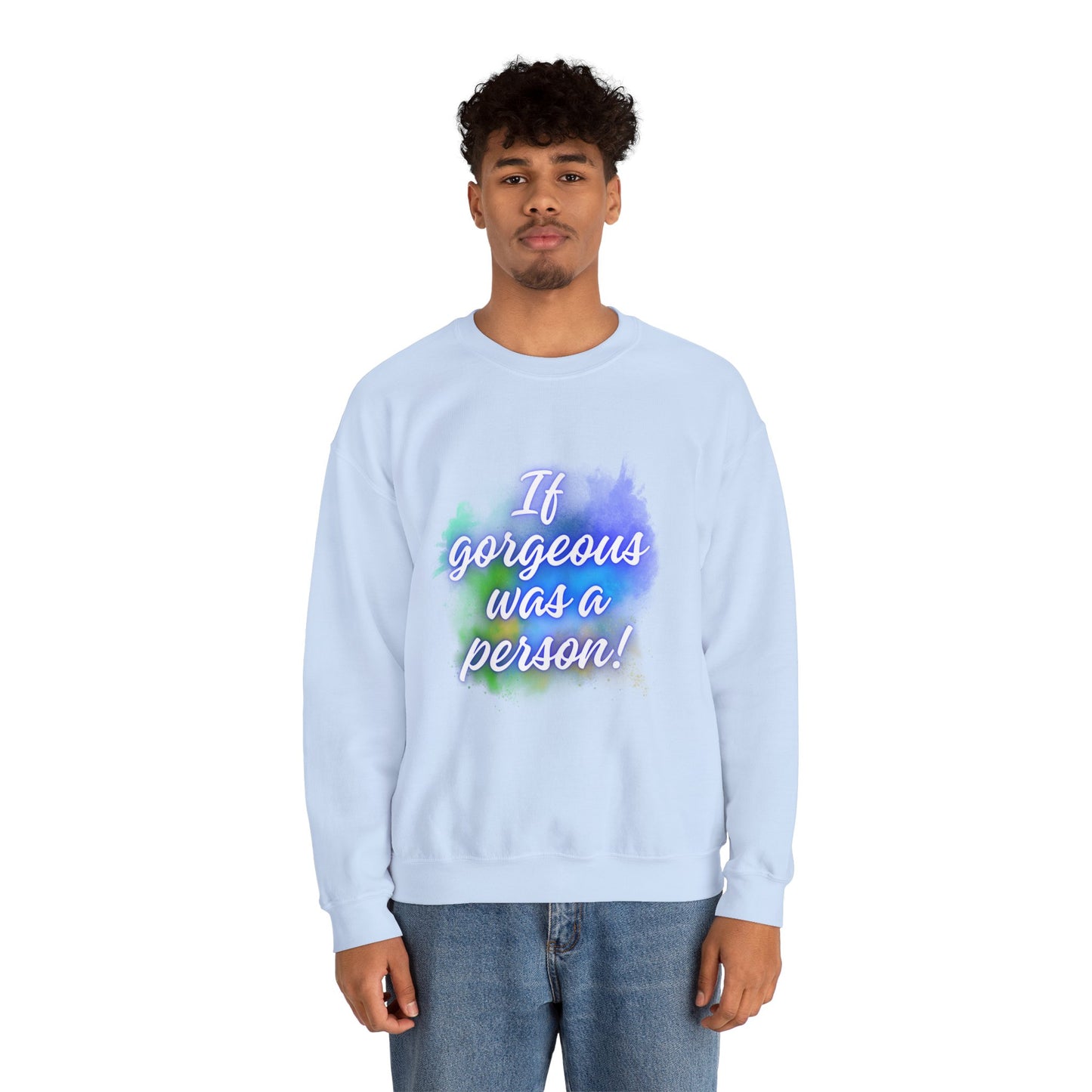 If Gorgeous Was a Person Crewneck Sweatshirt - Unisex Heavy Blend™