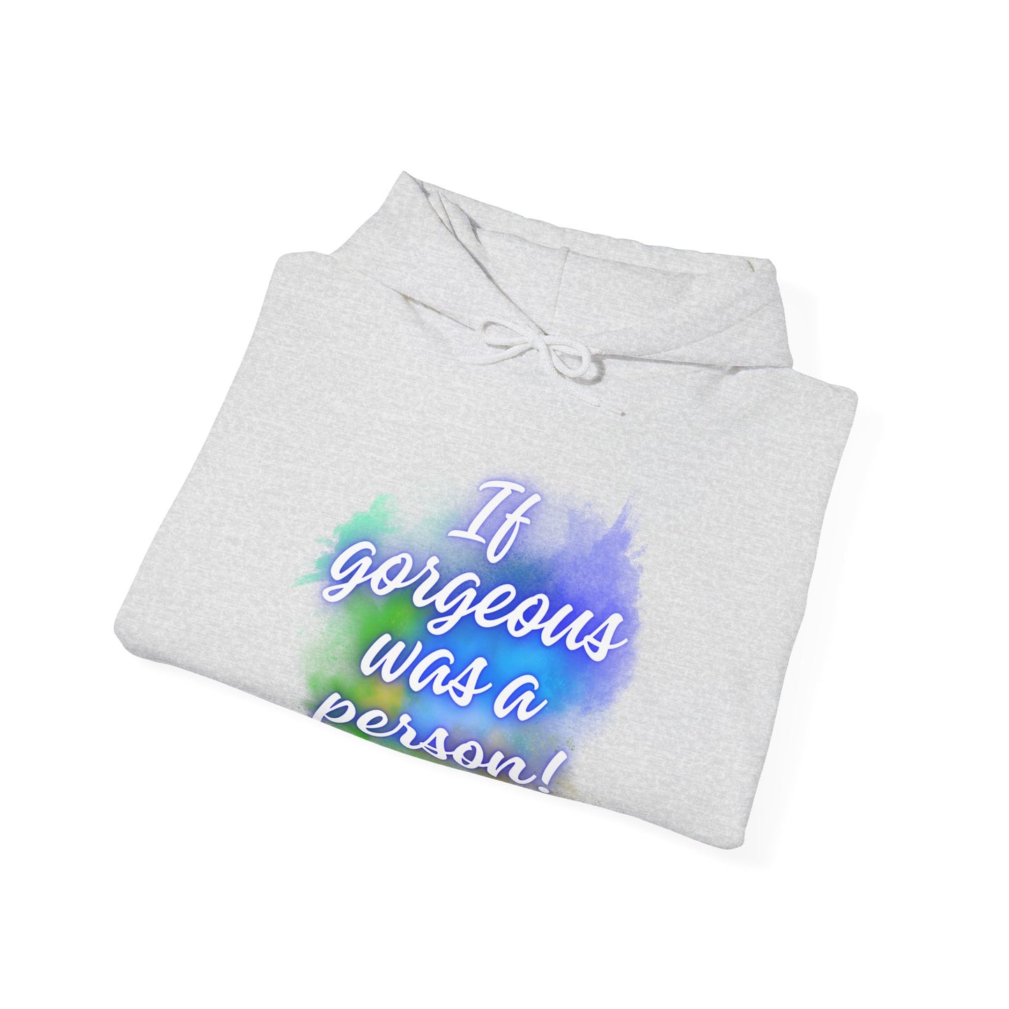 If Gorgeous Was a Person Hoodie - Unisex Heavy Blend Sweatshirt