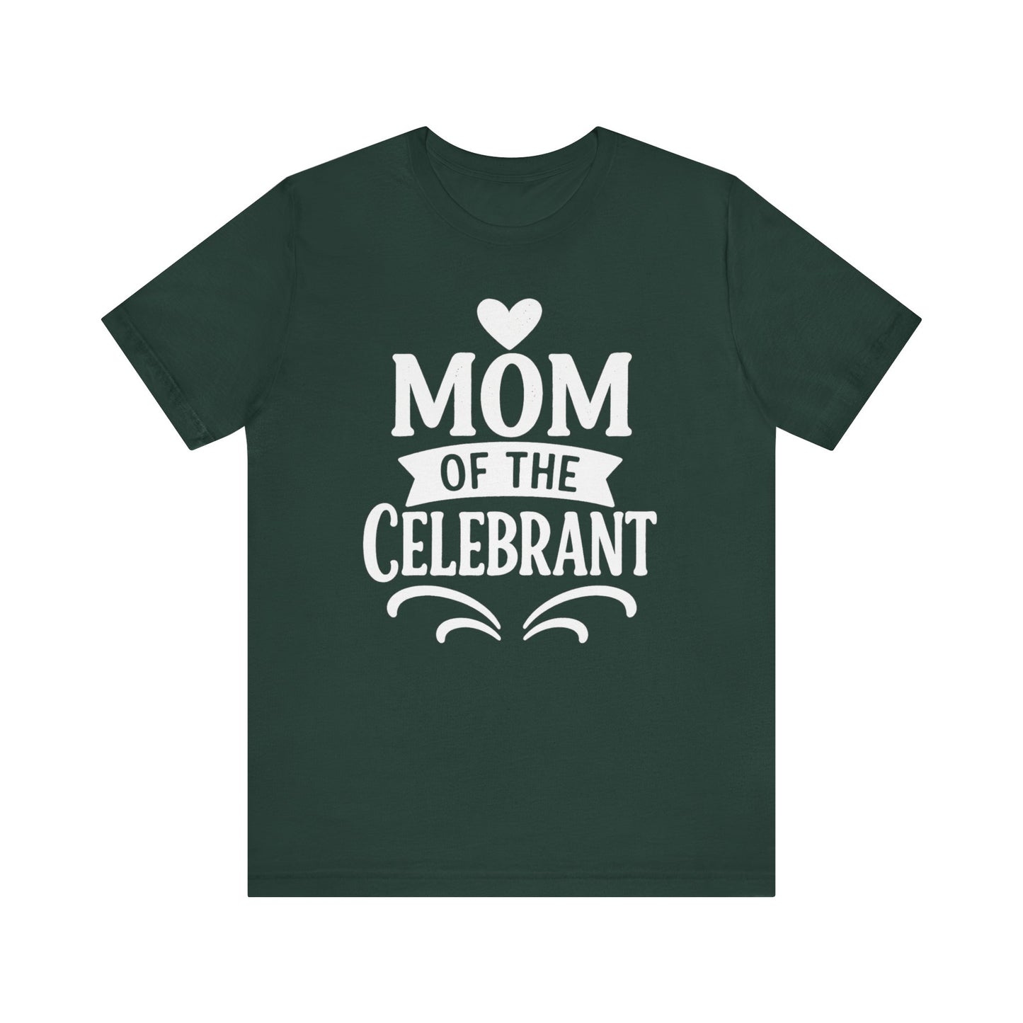 Mom of the Celebrant Short Sleeve Tee | Perfect for Celebrations, Birthday Parties, Family Gatherings, Mother's Day, Gifts