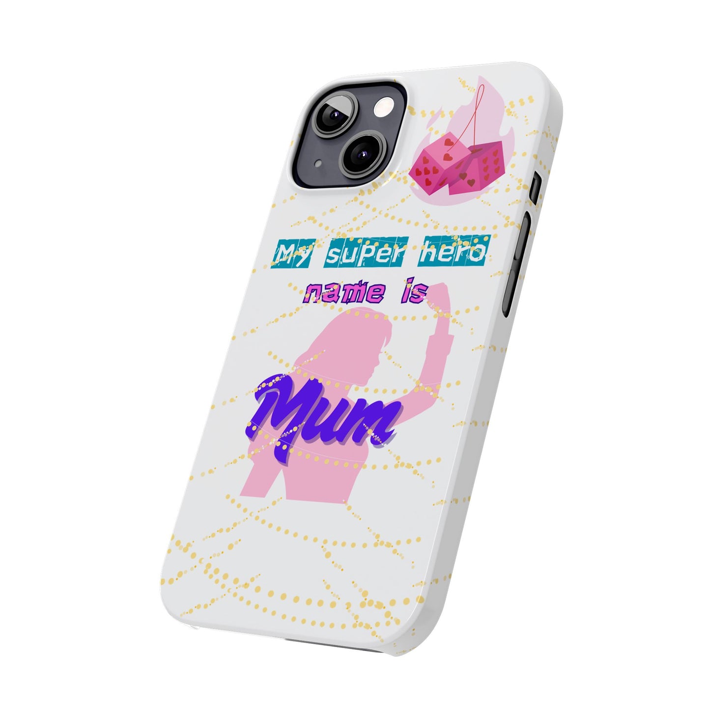 Custom Slim Phone Case - 'My Super Hero Name is Mum' Design