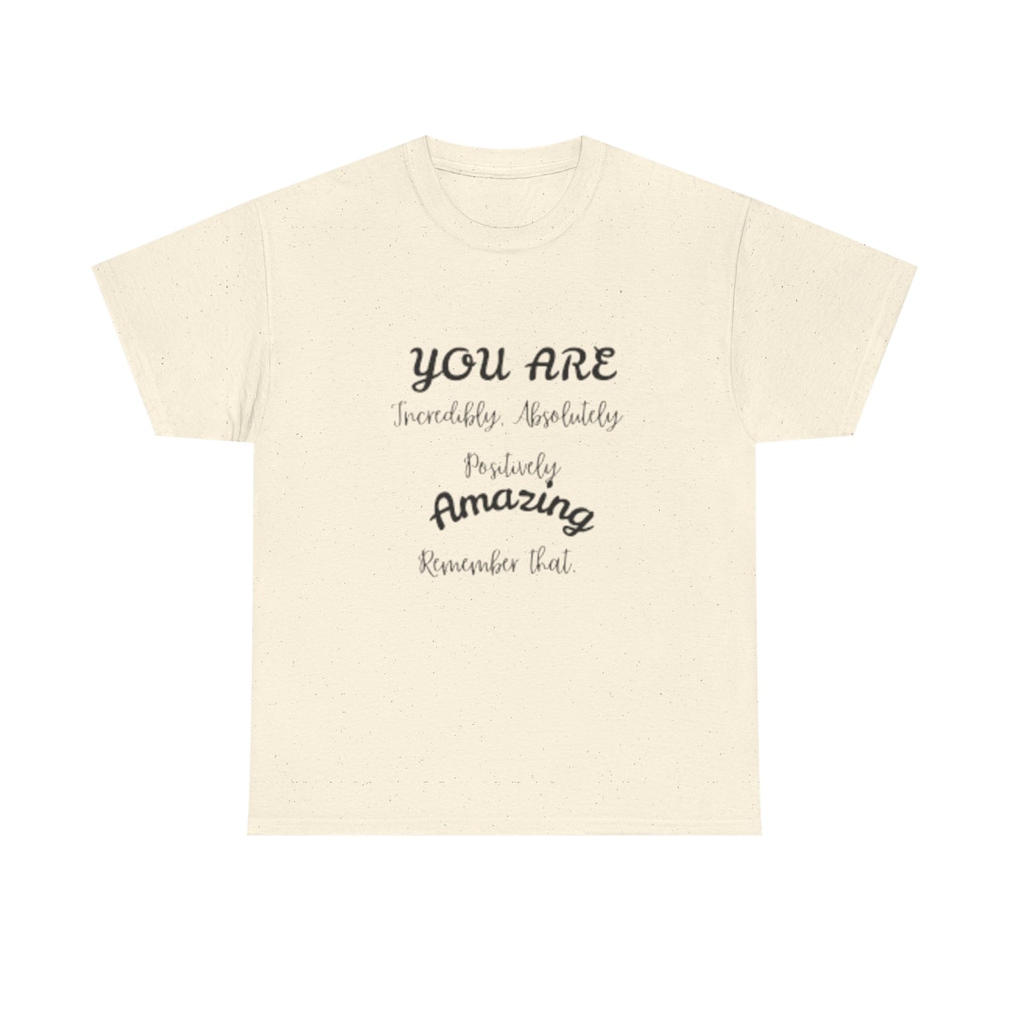 Inspirational Unisex Heavy Cotton Tee - "You Are Incredibly Amazing"