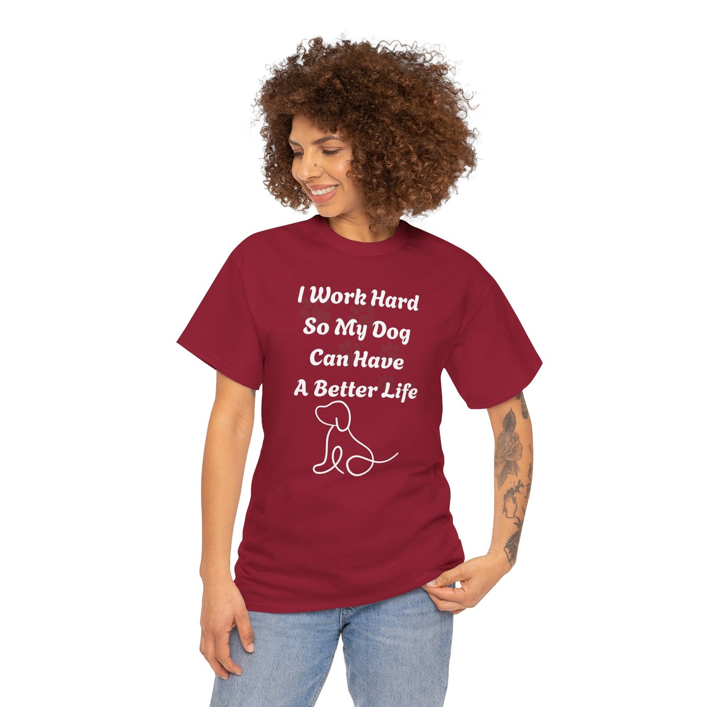 I Work Hard So My Dog Can Have A Better Life Unisex Heavy Cotton Tee