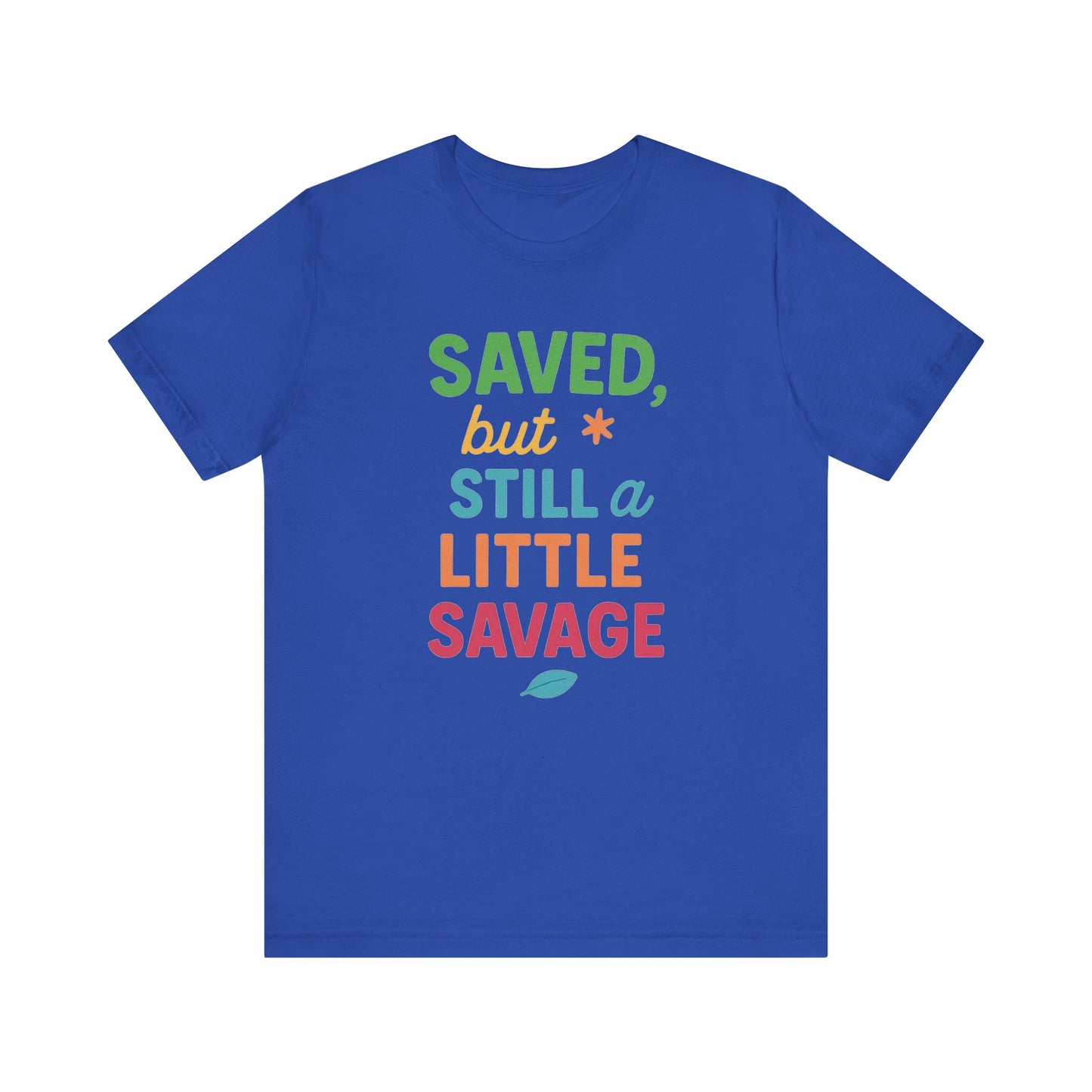 Saved But Still a Little Savage Tee, Fun Graphic T-Shirt, Unisex Short Sleeve Shirt, Casual Gift, Motivational Quote Top