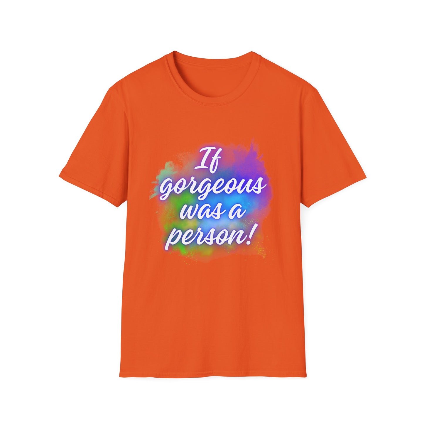 Inspirational Quote T-Shirt - "If Gorgeous Was a Person" - Unisex Softstyle Tee