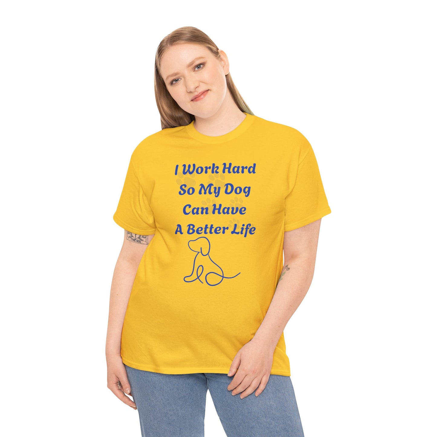I Work Hard So My Dog Can Have A Better Life Unisex Heavy Cotton Tee