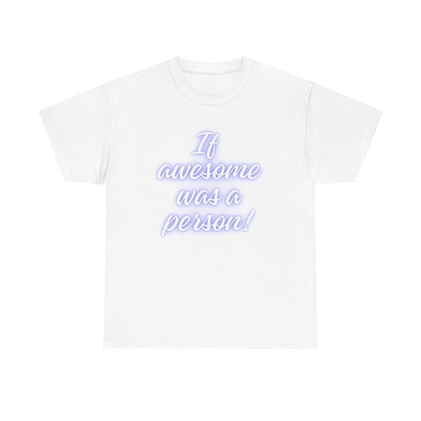 If Awesome Was a Person Unisex Heavy Cotton Tee - Fun Graphic Shirt for Casual Wear