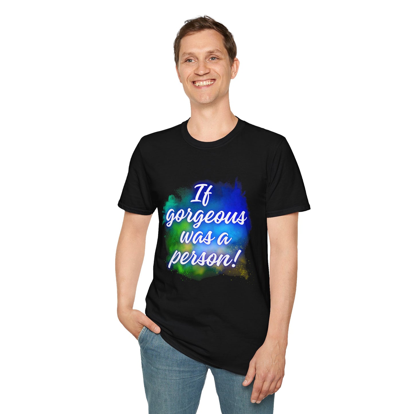 Inspirational Quote T-Shirt - "If Gorgeous Was a Person" - Unisex Softstyle Tee