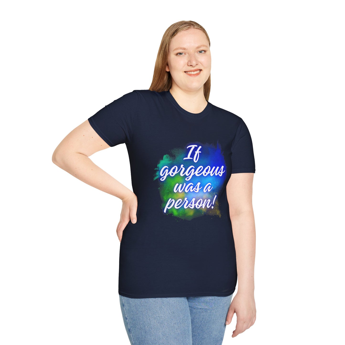 Inspirational Quote T-Shirt - "If Gorgeous Was a Person" - Unisex Softstyle Tee