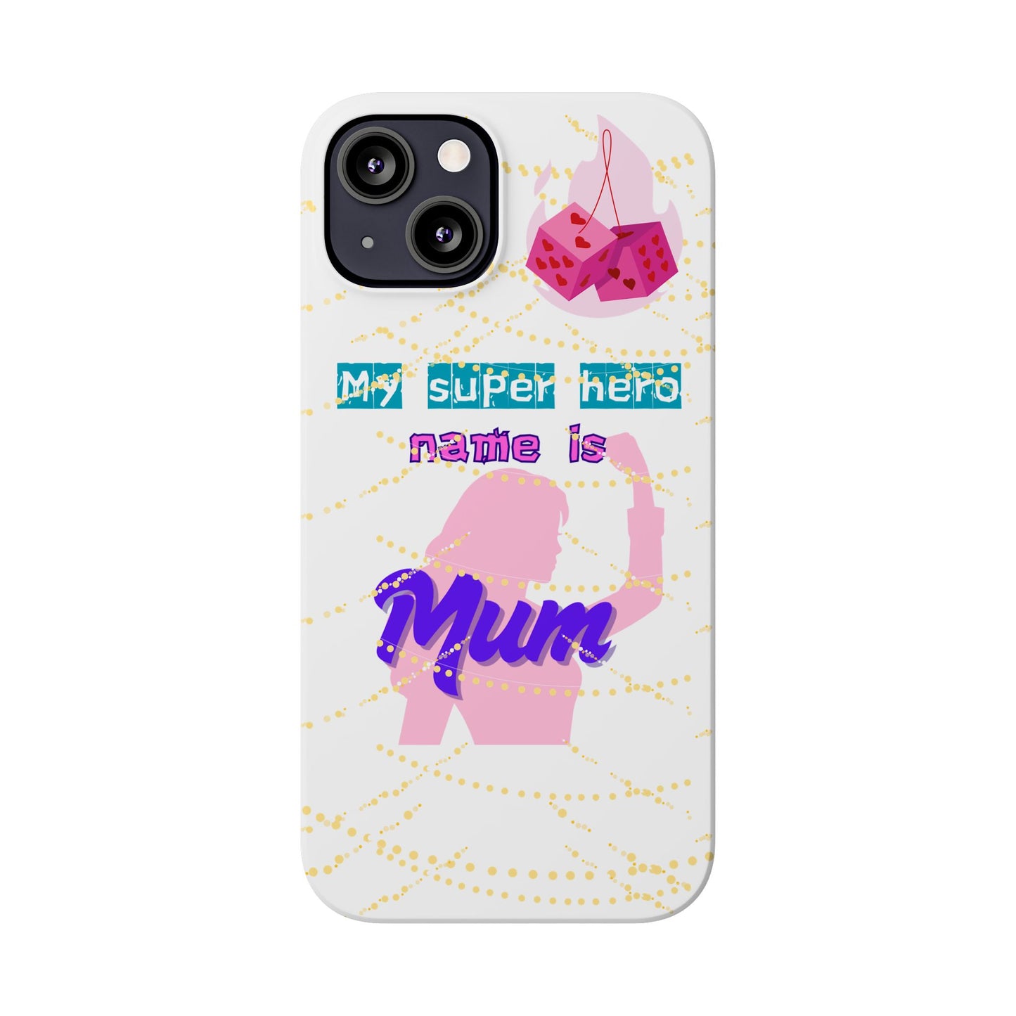 Custom Slim Phone Case - 'My Super Hero Name is Mum' Design