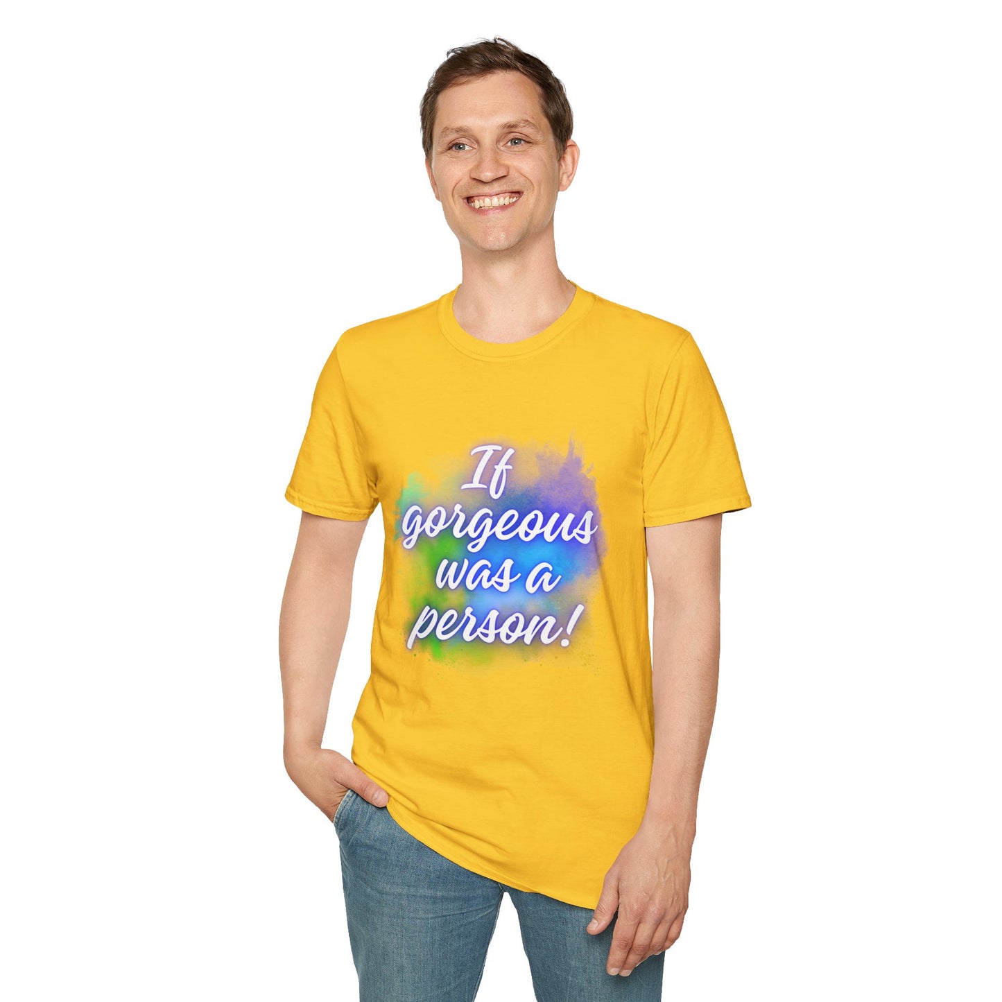 Inspirational Quote T-Shirt - "If Gorgeous Was a Person" - Unisex Softstyle Tee