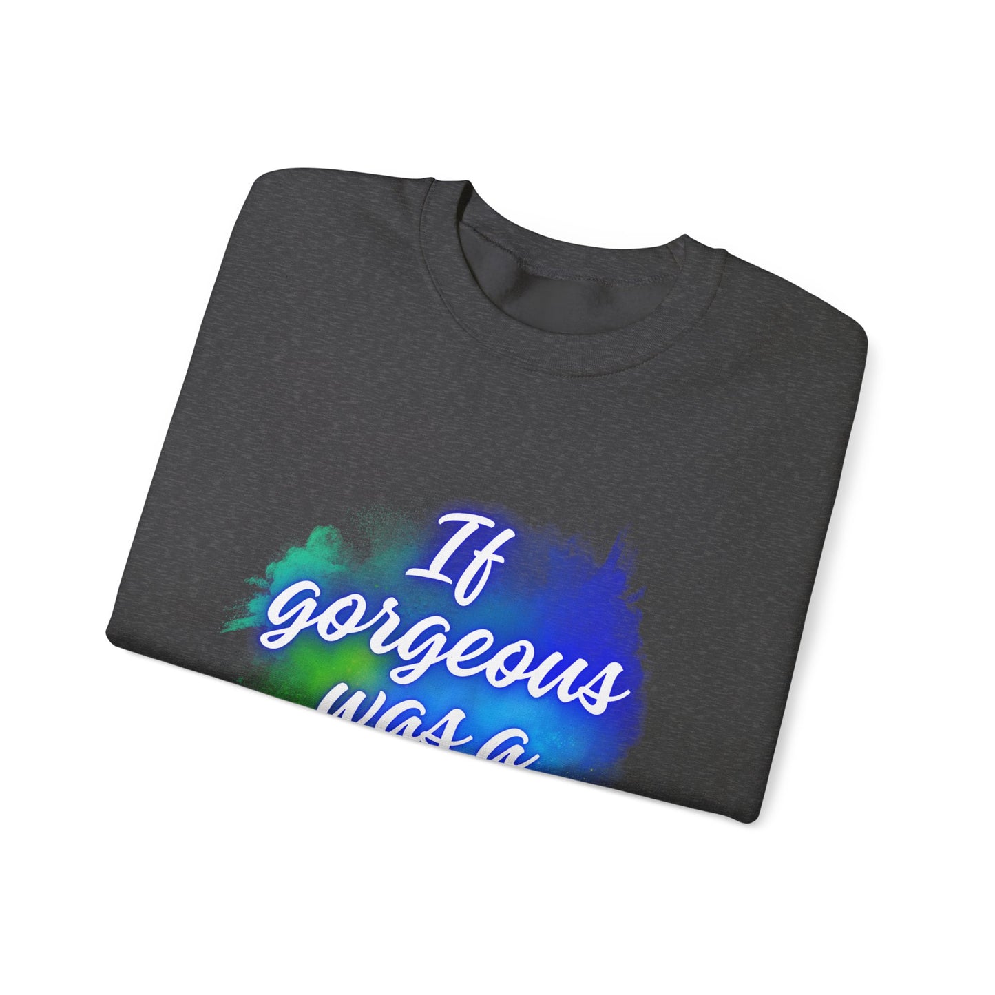 If Gorgeous Was a Person Crewneck Sweatshirt - Unisex Heavy Blend™