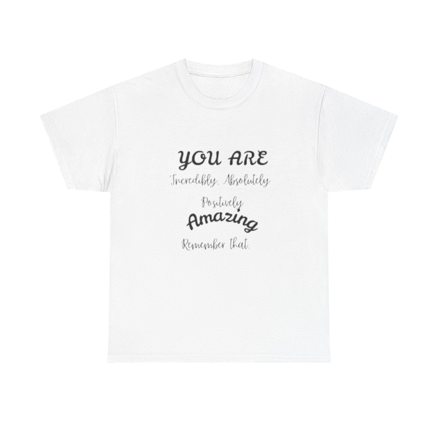 Inspirational Unisex Heavy Cotton Tee - "You Are Incredibly Amazing"
