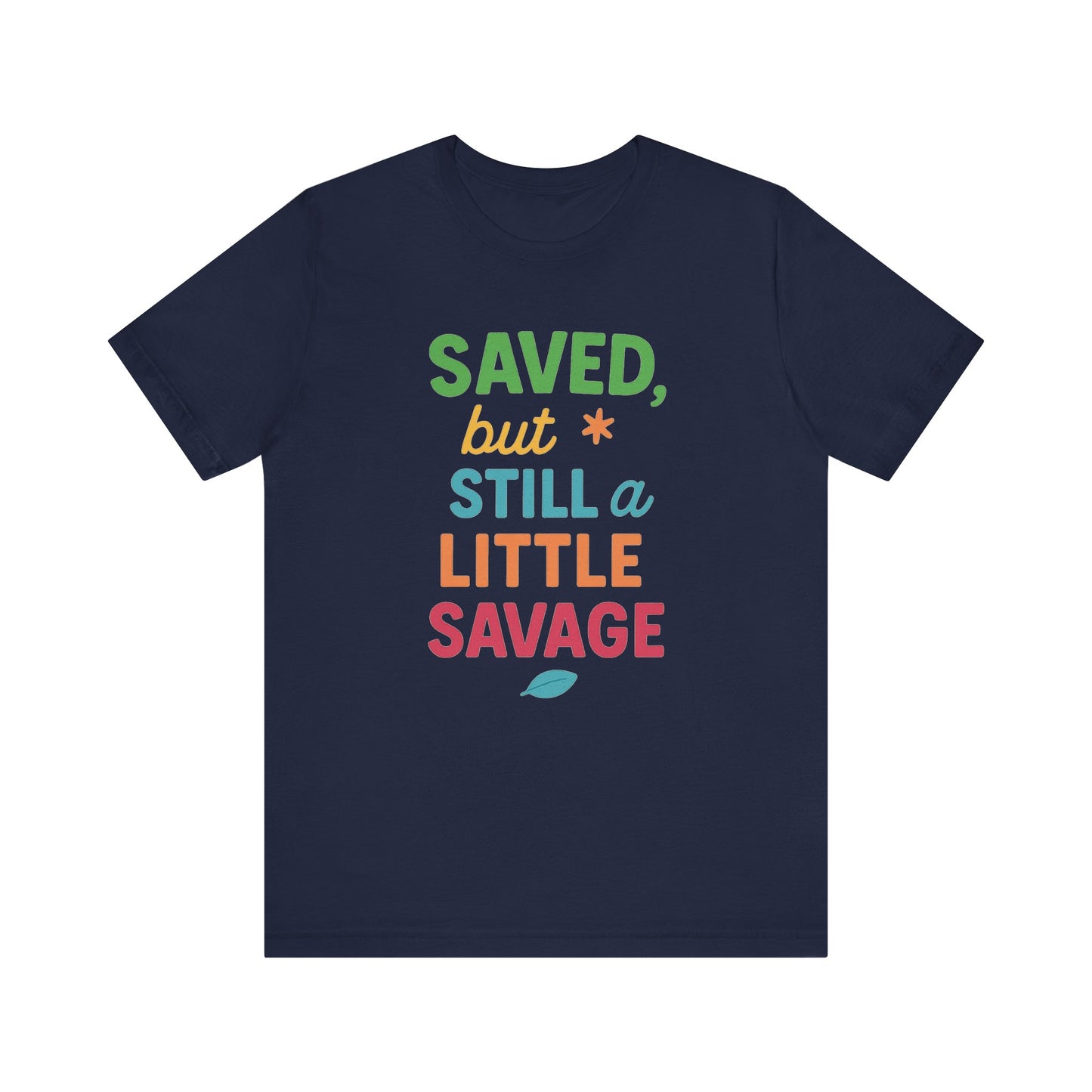 Saved But Still a Little Savage Tee, Fun Graphic T-Shirt, Unisex Short Sleeve Shirt, Casual Gift, Motivational Quote Top
