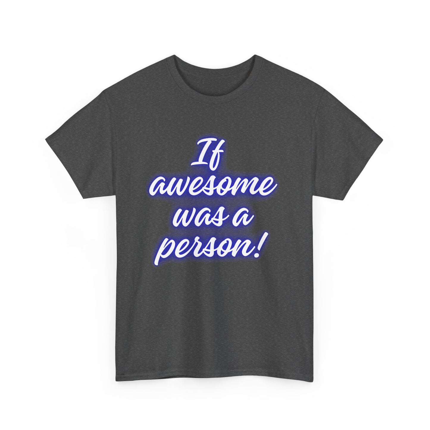 If Awesome Was a Person Unisex Heavy Cotton Tee - Fun Graphic Shirt for Casual Wear