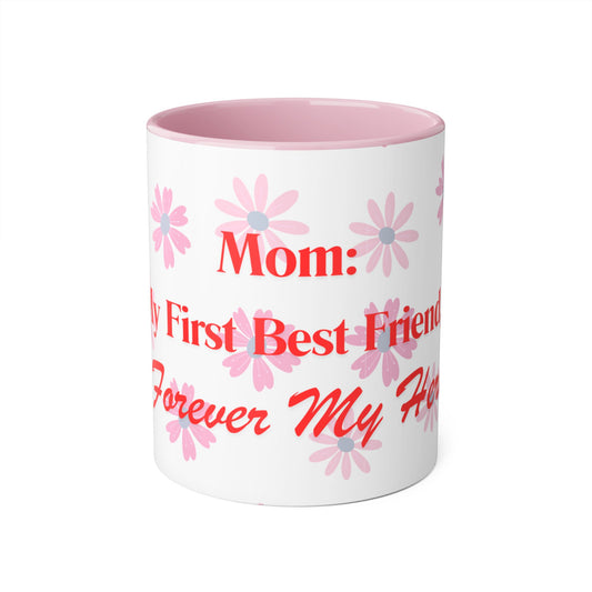 Floral Mom Mug - My First Best Friend, Forever My Hero - Perfect Gift for Mother's Day or Birthdays
