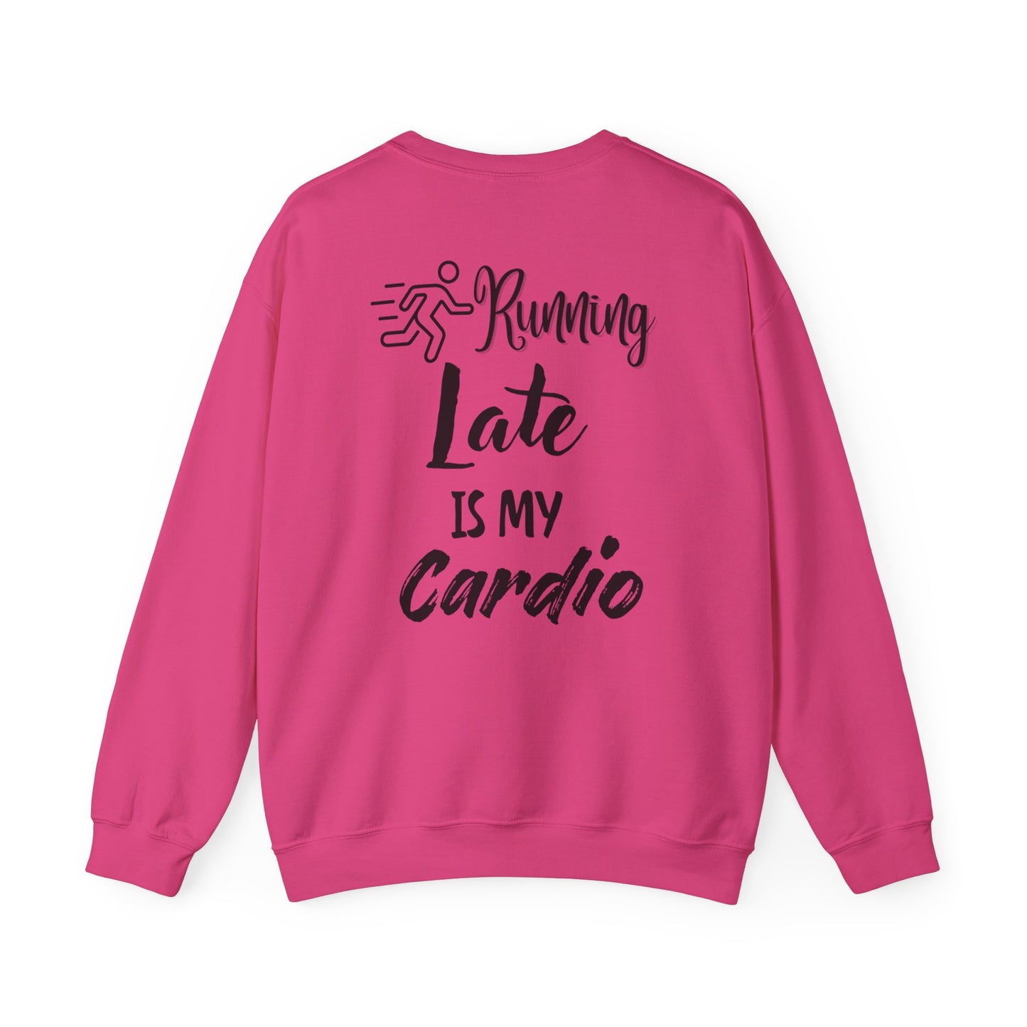 Running Late Is My Cardio Unisex Crewneck Sweatshirt - Cozy Activewear for Fitness Enthusiasts - Back print only