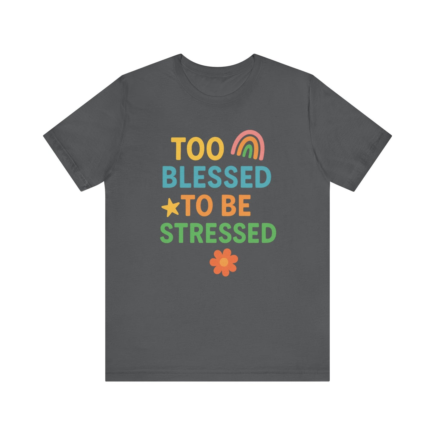 Too Blessed to Be Stressed Tee | Motivational T-Shirt | Gift for Friends | Relaxation Apparel | Positive Vibes Shirt | Everyday Casual Wear