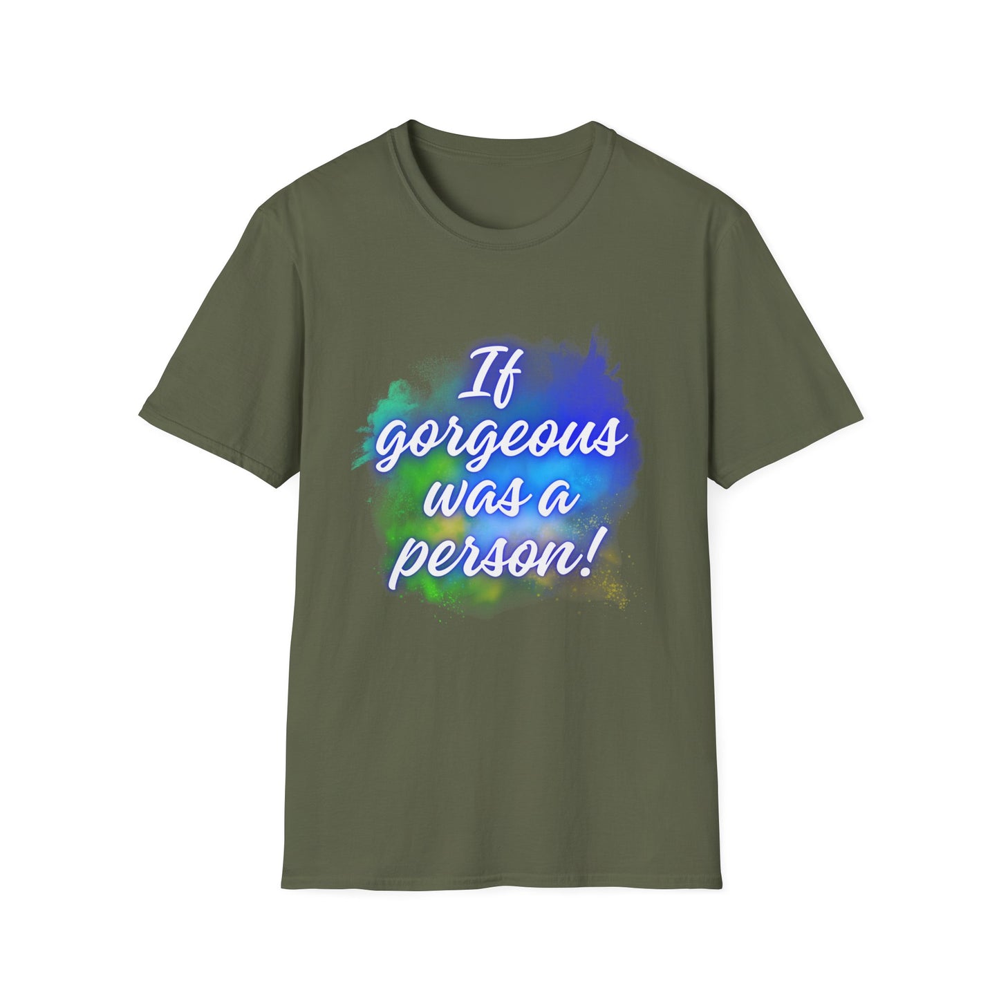 Inspirational Quote T-Shirt - "If Gorgeous Was a Person" - Unisex Softstyle Tee