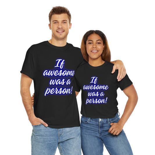 If Awesome Was a Person Unisex Heavy Cotton Tee - Fun Graphic Shirt for Casual Wear