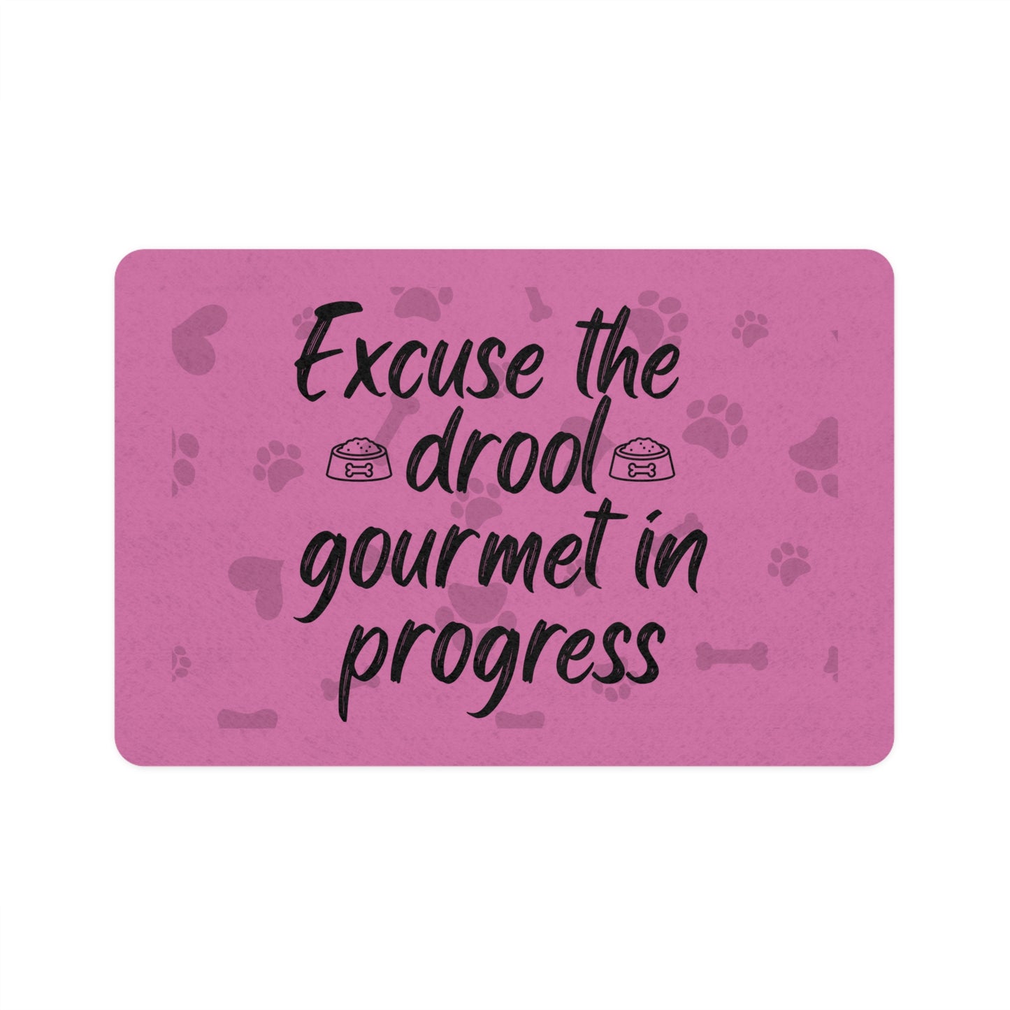 Whimsical Pet Food Mat - "Excuse the Drool, Gourmet in Progress" - 12x18 Pink