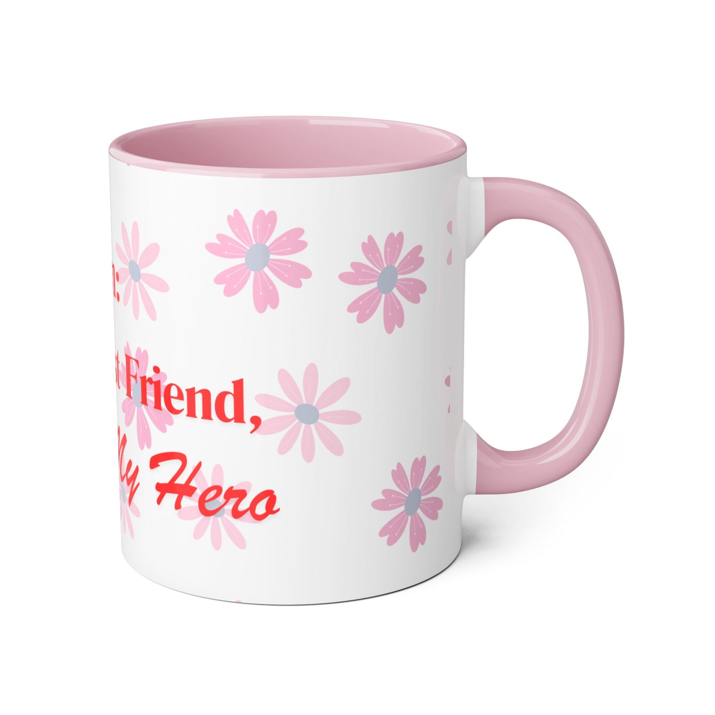 Floral Mom Mug - My First Best Friend, Forever My Hero - Perfect Gift for Mother's Day or Birthdays