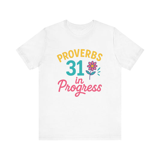 Proverbs 31 in Progress Tee | Inspirational Unisex T-Shirt, Faith-Based Apparel, Christian Gift, Motivational Wear, Bible Verse Tee