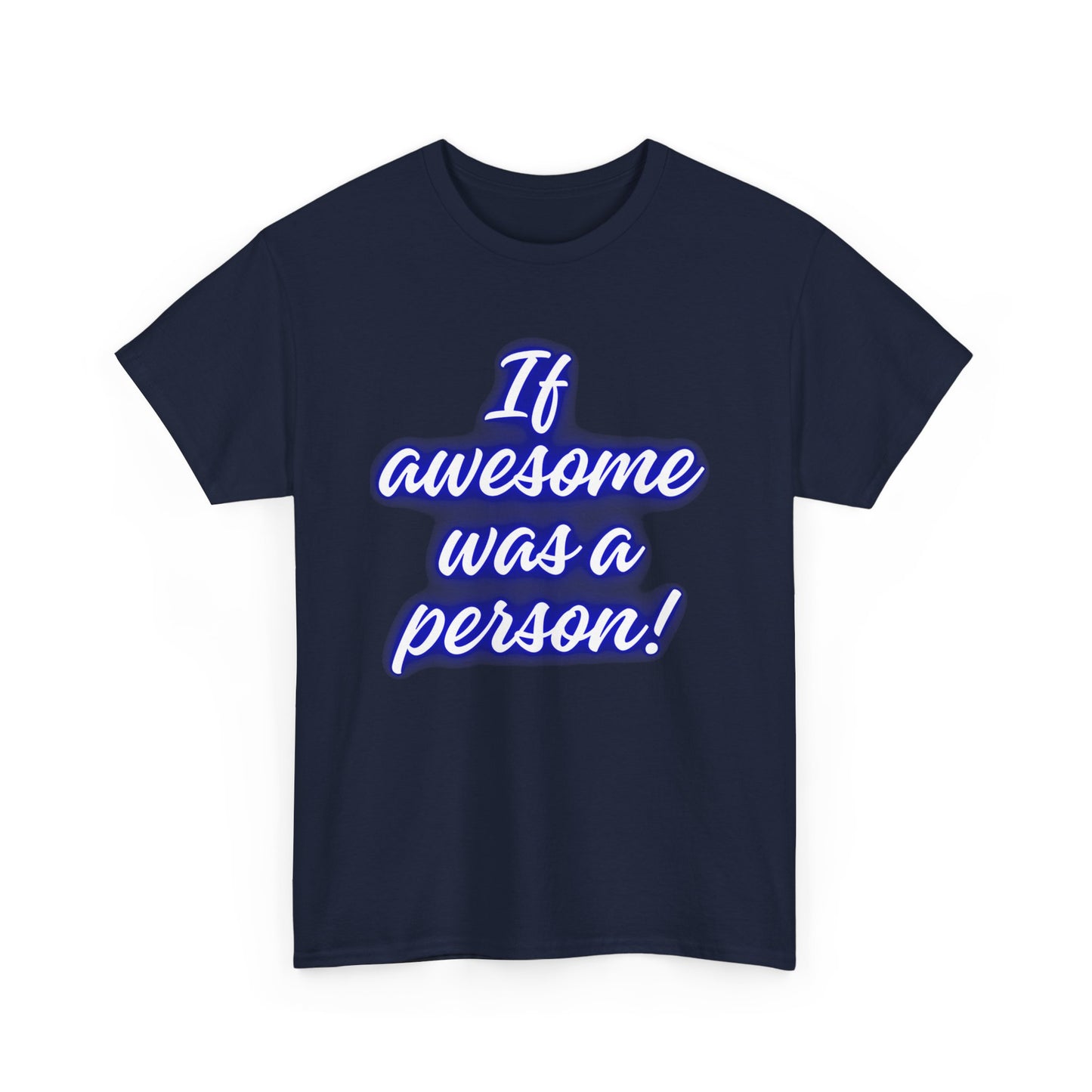 If Awesome Was a Person Unisex Heavy Cotton Tee - Fun Graphic Shirt for Casual Wear