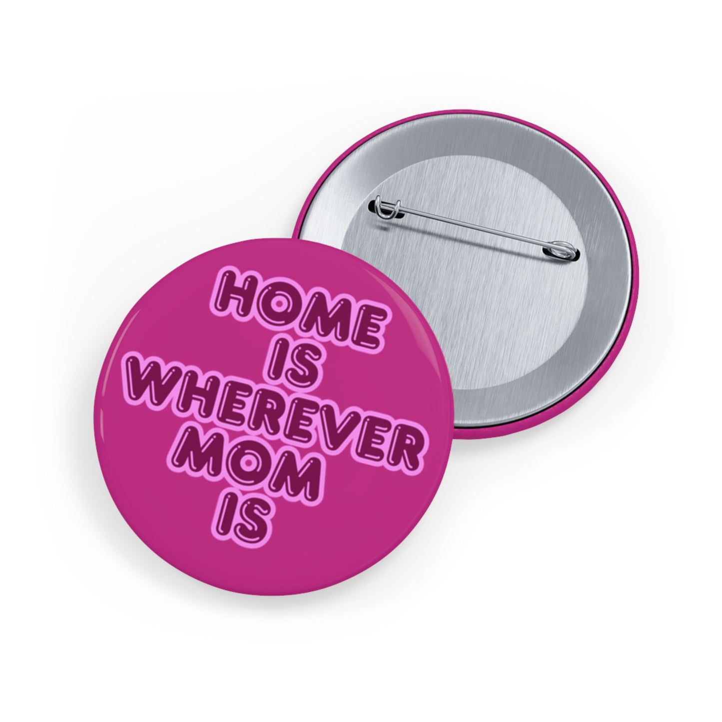 Home Is Wherever Mom Is Round Pins - Fun and Stylish Accessories for Moms - Pink