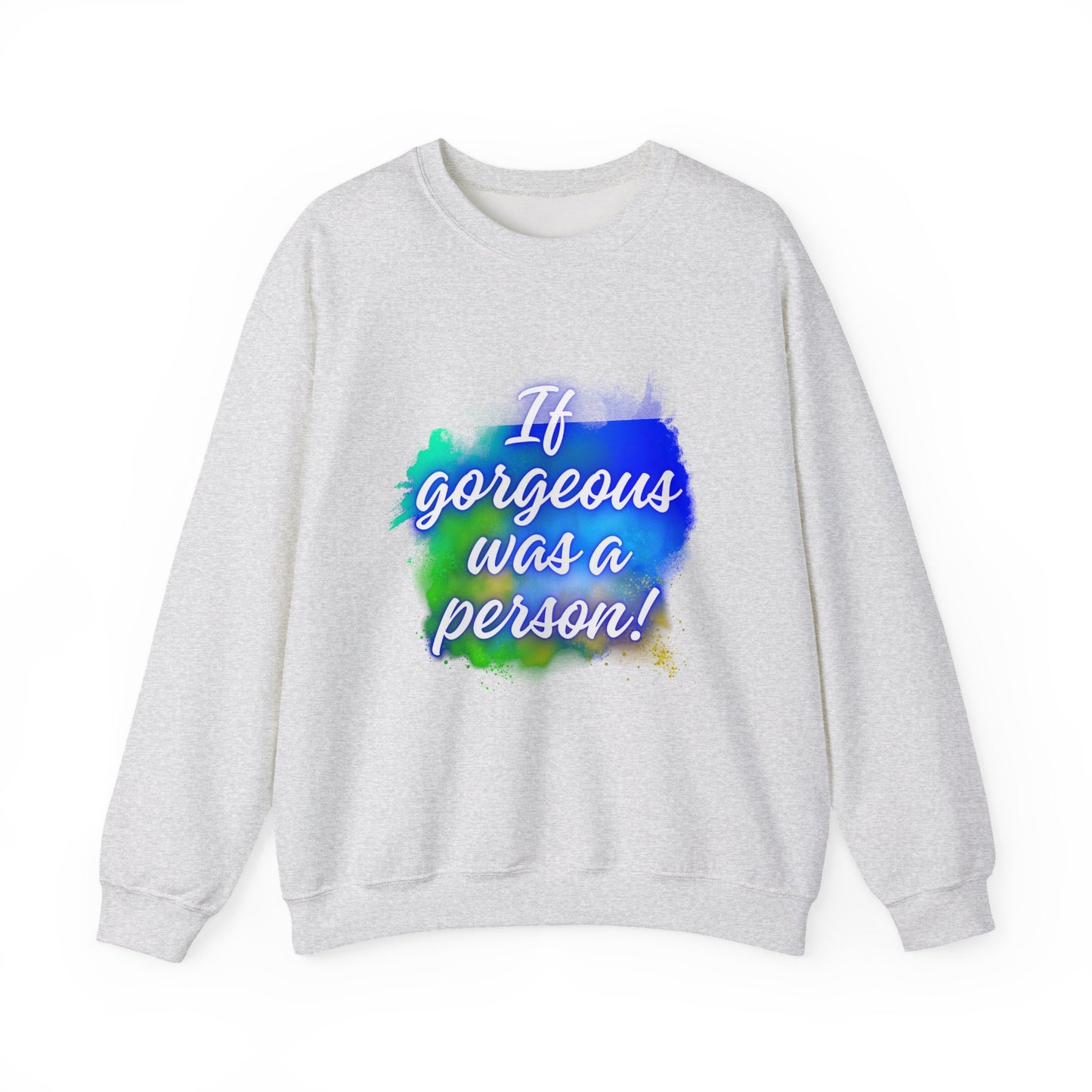 If Gorgeous Was a Person Crewneck Sweatshirt - Unisex Heavy Blend™